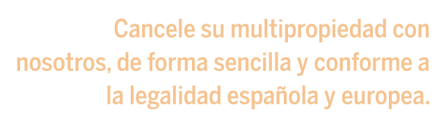 Cancele su multipropiedad con nosotros, de forma sencilla y conforme a la legalidad española y europea. Cancele su multipropiedad con nosotros, de forma sencilla y conforme a la legalidad española y europea.